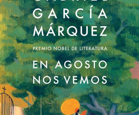 Gabriel García Márquez "En agosto nos vemos"